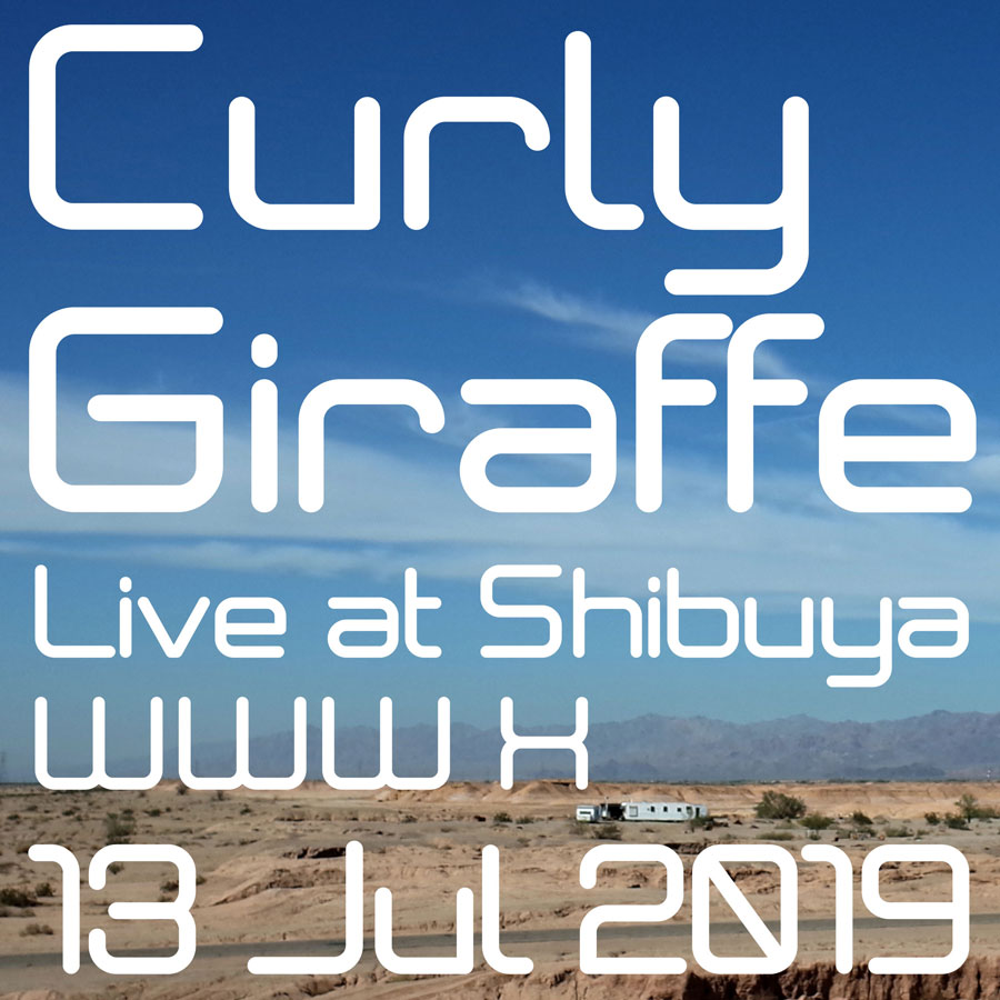 Curly Giraffe『Live at Shibuya WWW X / 13 Jun 2019』