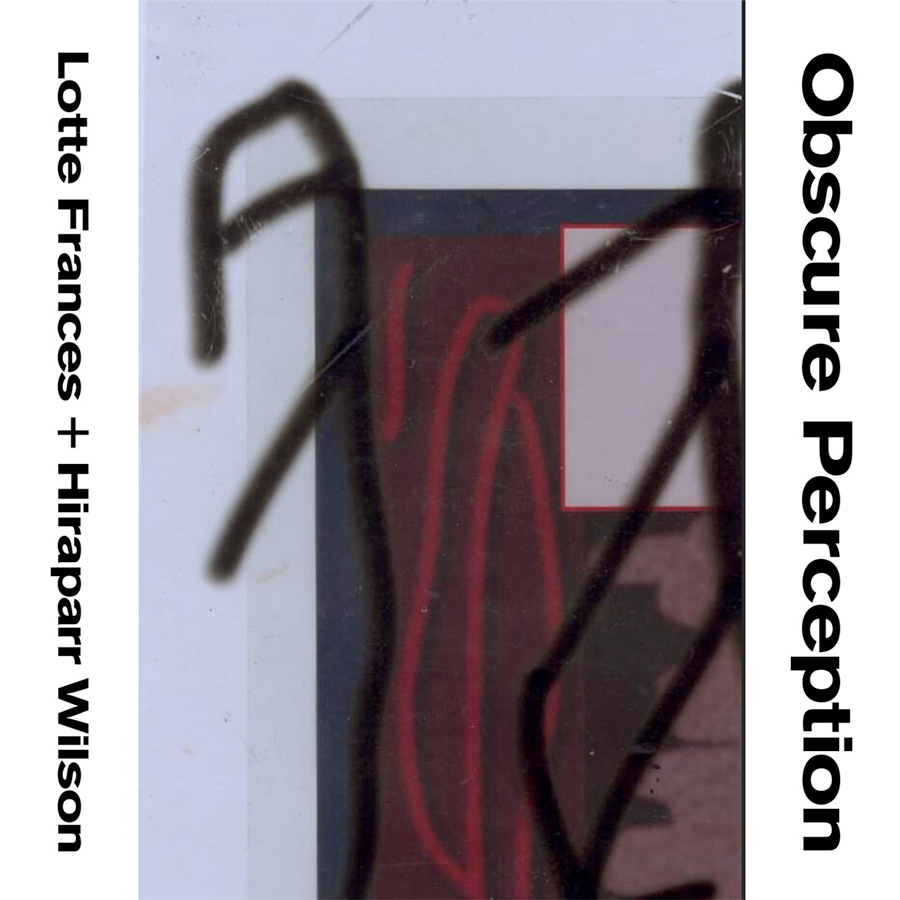 Lotte Frances + Hiraparr Wilson「Obscure Perception」