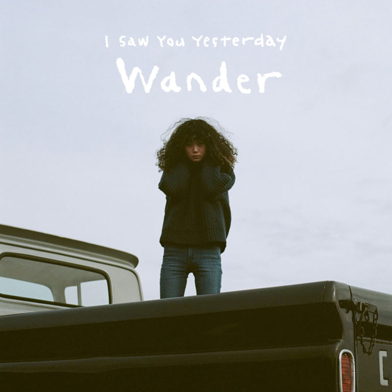 I Saw You Yesterday『Wander』