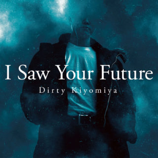 Dirty Kiyomiya 'I Saw Your Future'