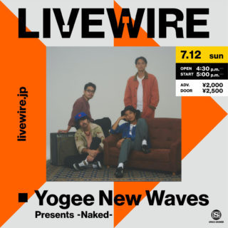 LIVEWIRE - Yogee New Waves Presents -Naked-