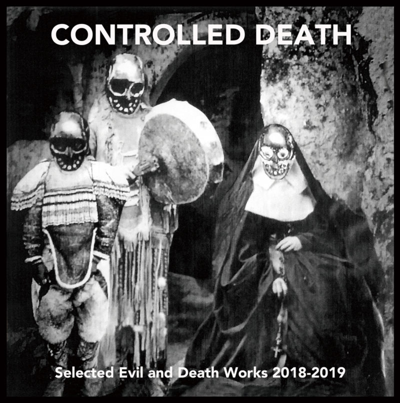 CONTROLLED DEATH 'Selected Evil and Death Works 2018-2019'