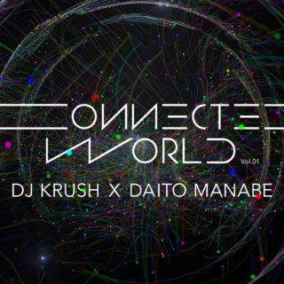 DJ KRUSH x Daito Manabe "Connected World Vol.1"