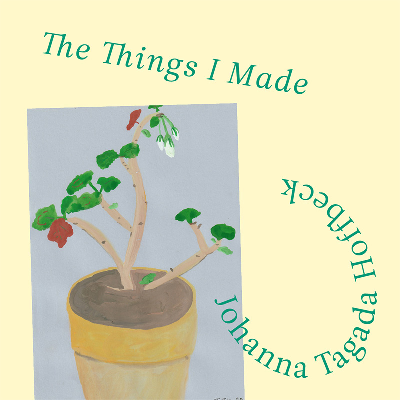ジョアンナ・タガダ・ホフベック「The Things I Made - わたしがつくったもの」