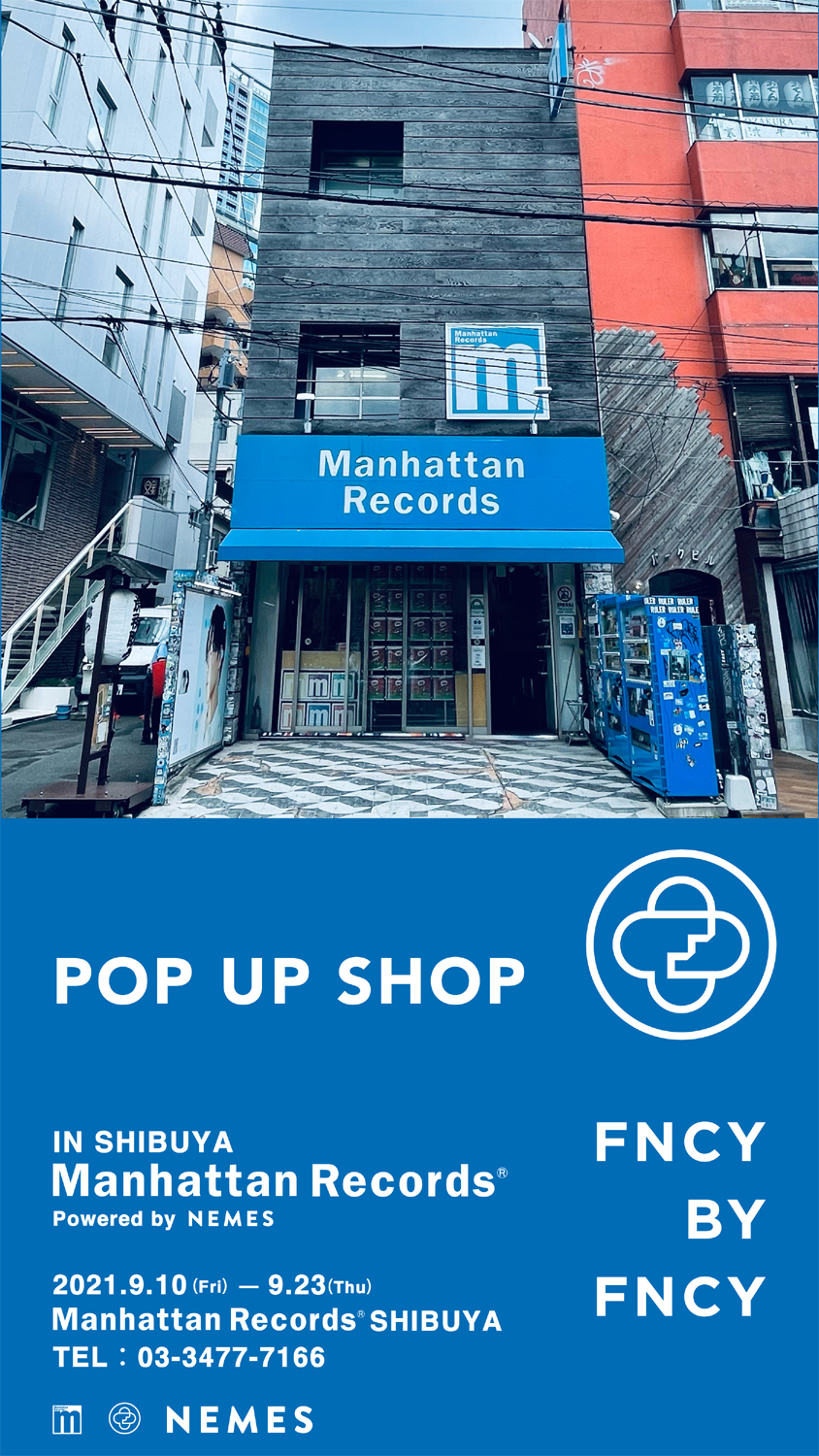 FNCY BY FNCY POP UP SHOP In Manhattan Records®️ Shibuya Store Powered by NEMES