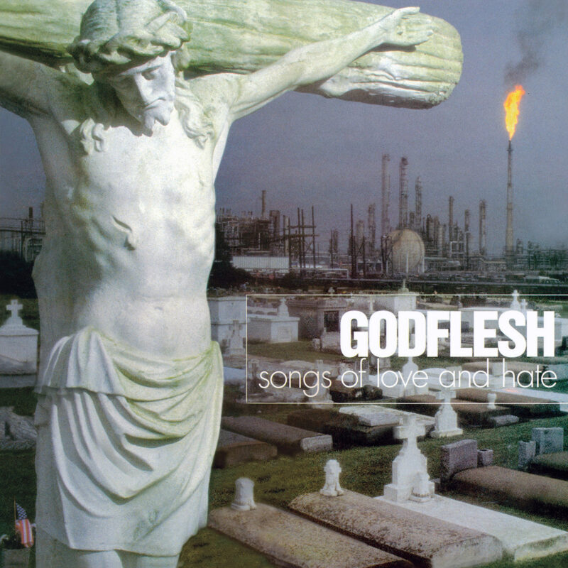 GODFLESH 'Songs Of Love And Hate'