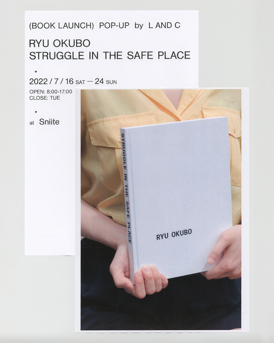 「(BOOK LAUNCH) POP-UP by L AND C "RYU OKUBO / STRUGGLE IN THE SAFE PLACE"」
