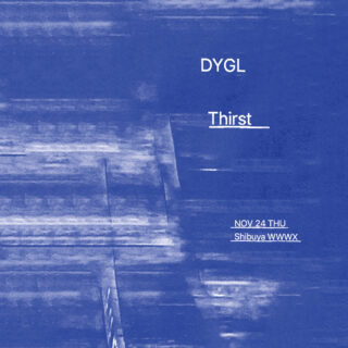 「DYGL presents Thirst」