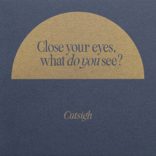 Cutsigh 'Close your eyes, what do you see?'