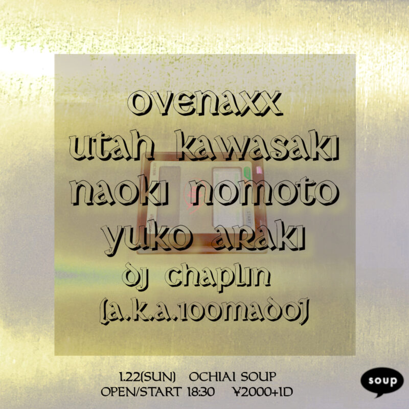 OVENAXX / YUKO ARAKI / NAOKI NOMOTO / UTAH KAWASAKI / DJ CHAPLIN (A.K.A. 100MADO)