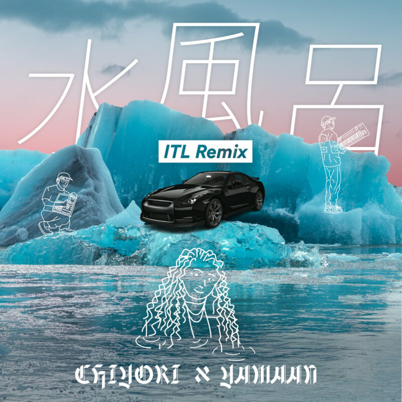 CHIYORI x YAMAAN '水風呂 (ITL Remix)'