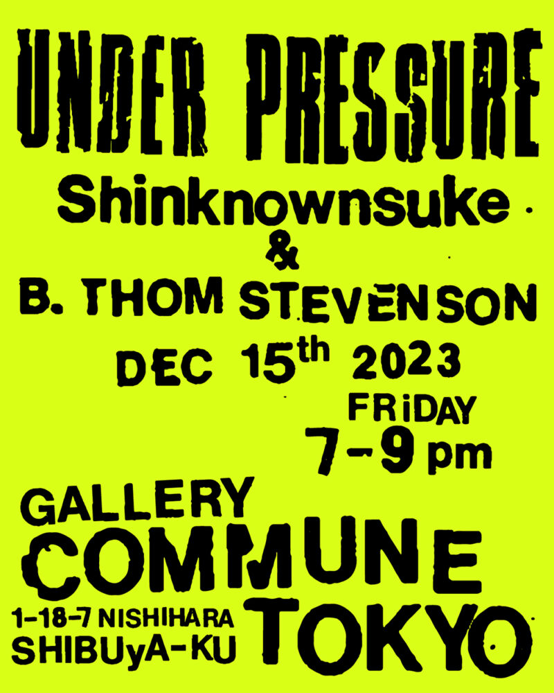 B.Thom Stevenson × Shinknownsuke Duo Show「Under Pressure」