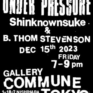 B.Thom Stevenson × Shinknownsuke Duo Show「Under Pressure」