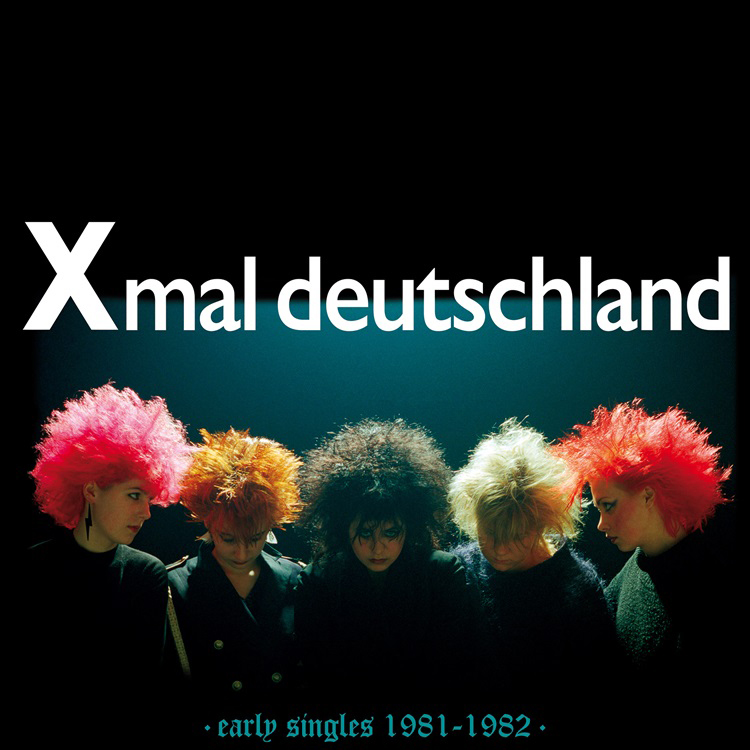 XMAL DEUTSCHLAND 'Early Singles 1981-1982'