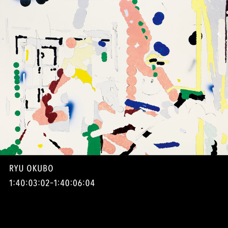 Ryu Okubo「1:40:03:02-1:40:06:04」