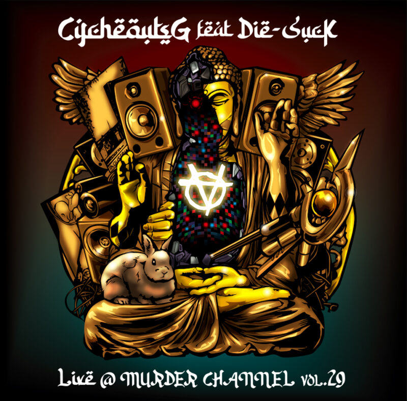 CycheoutsG feat DIE-SUCK 'LIVE@MURDER CHANNEL VOL.29'