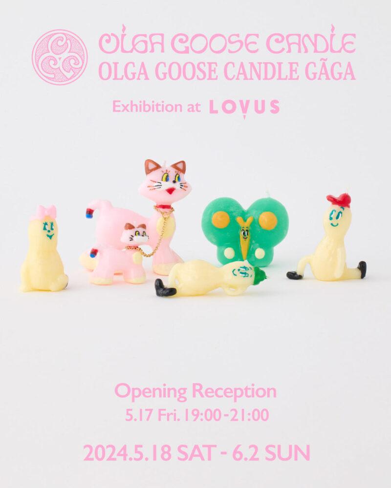 OLGA GOOSE CANDLE / OLGA GOOSE CANDLE GÃGA Exhibition