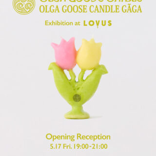 OLGA GOOSE CANDLE / OLGA GOOSE CANDLE GÃGA Exhibition