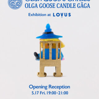 OLGA GOOSE CANDLE / OLGA GOOSE CANDLE GÃGA Exhibition