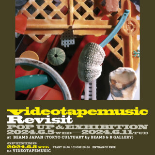 「VIDEOTAPEMUSIC『Revisit』発売記念 POP UP & EXHIBITION」OKYO CULTUART by BEAMS