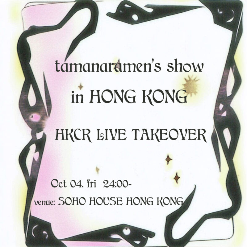 tamanaramen "HKCR LIVE TAKEOVER"