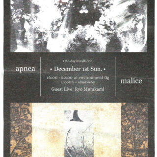 "APNEA / MALICE"One-day exhibition Curated by Chihiro Yoshikawa & Keigo Kurematsu