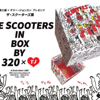 信藤三雄 × テリー・ジョンスン プレゼンツ ザ・スクーターズ展 'THE SCOOTERS IN BOX BY 320 x TJ♡'