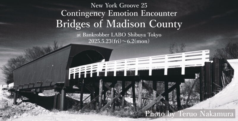 New York Groove 25 Contingency Emotion Encounter Bridges of Madison County Photo by Teruo Nakamura Exhibition