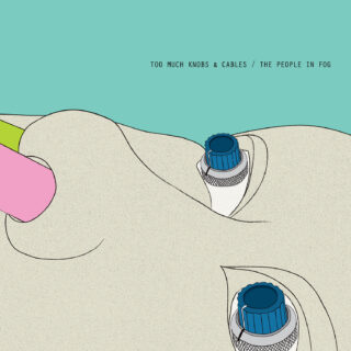 The People In Fog『Too Much Knobs And Cables』