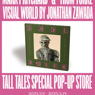 Mark Pritchard & Thom Yorke Visual World By Jonathan Zawada "TALL TALES" Special Pop-Up Store