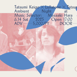 「lullatone × Tatsuro Murakami × Keigo Tatsumi "Ambient night"」