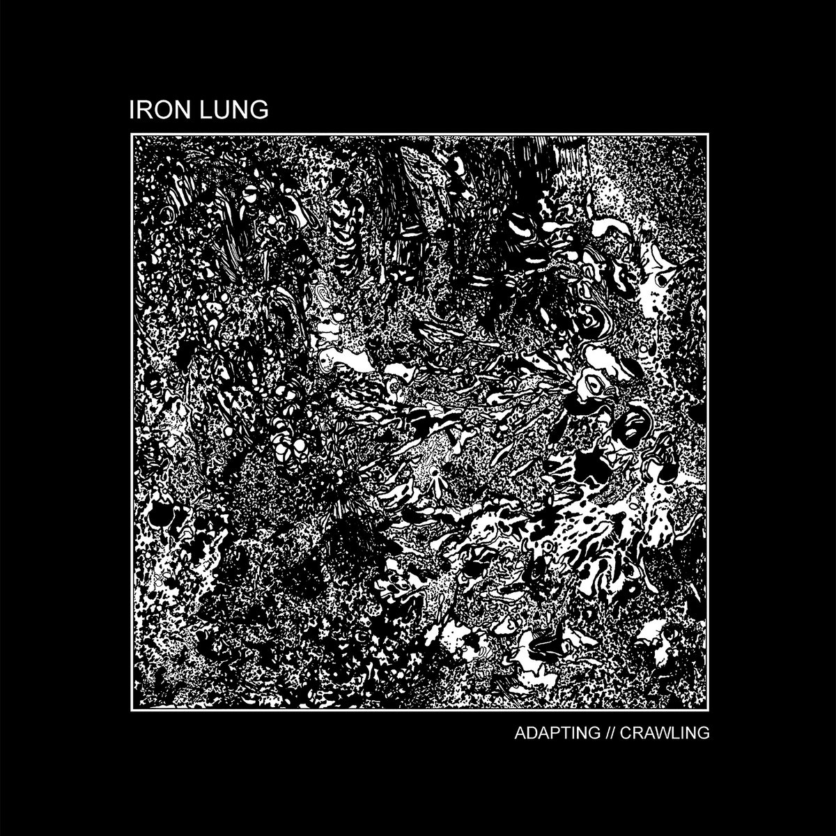 IRON LUNG 'Adapting // Crawling'