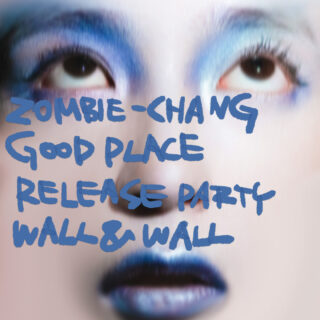 ZOMBIE-CHANG "GOOD PLACE" RELEASE PARTY