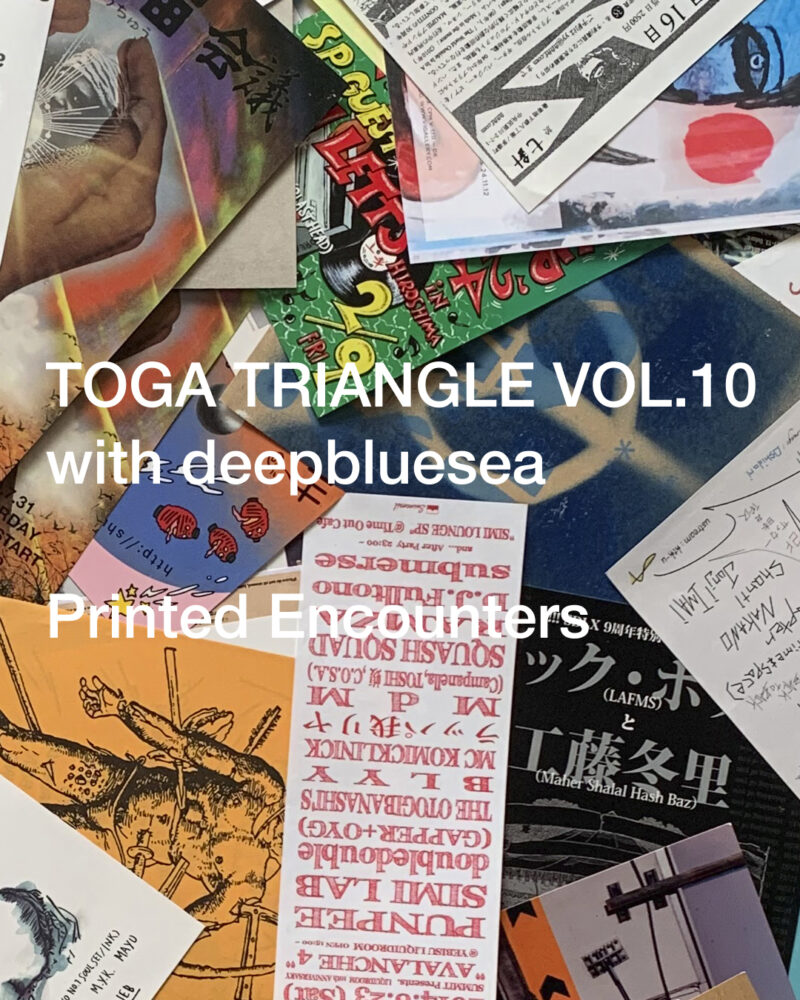 TOGA TRIANGLE VOL.10 with deepbluesea "Printed Encounters"
