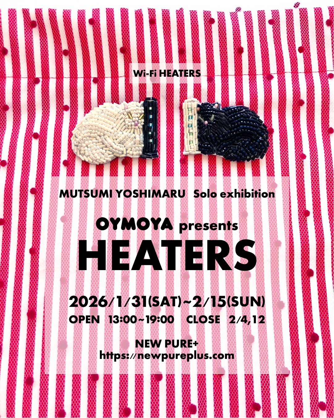 「MUTSUMI YOSHIMARU solo exhibition "HEATERS"」