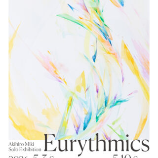 Akihiro Miki Solo Exhibition"Eurythmics"
