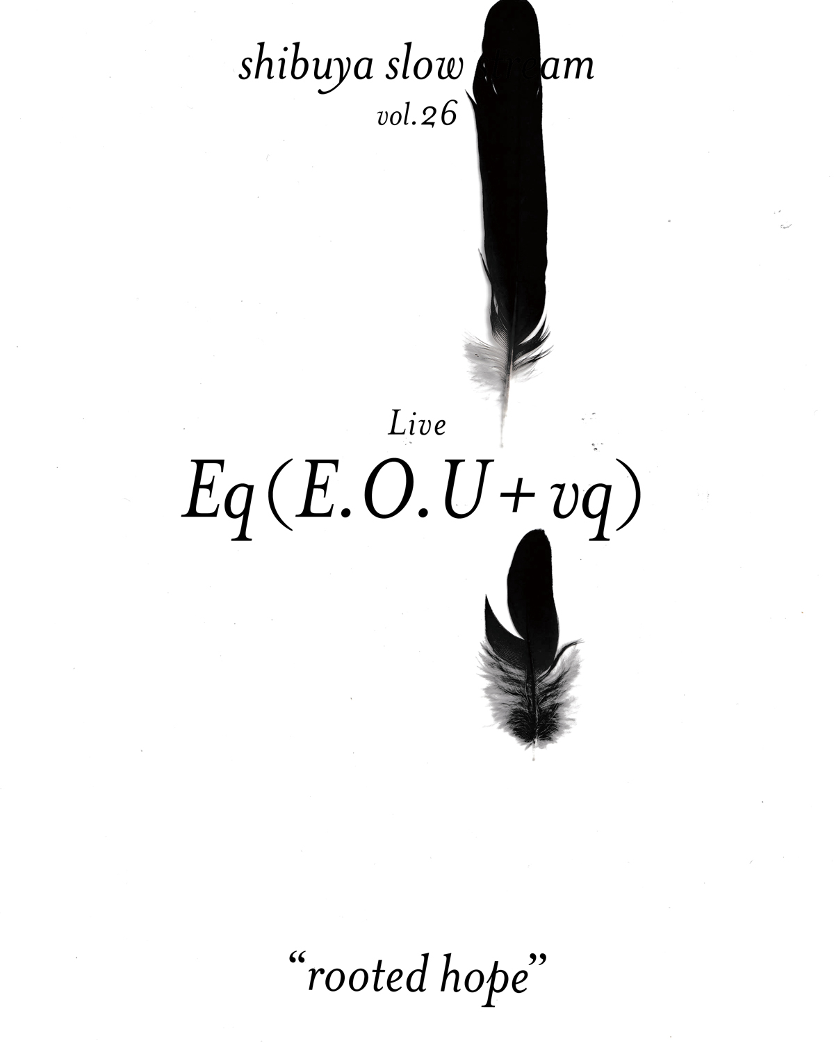 shibuya slow stream vol.26「rooted hope」 | E.O.U + vq