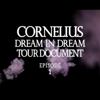 Cornelius 'DREAM IN DREAM TOUR DOCUMENT Episode 1'