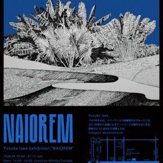 Yusuke Isao Exhibition "NAIOREM"