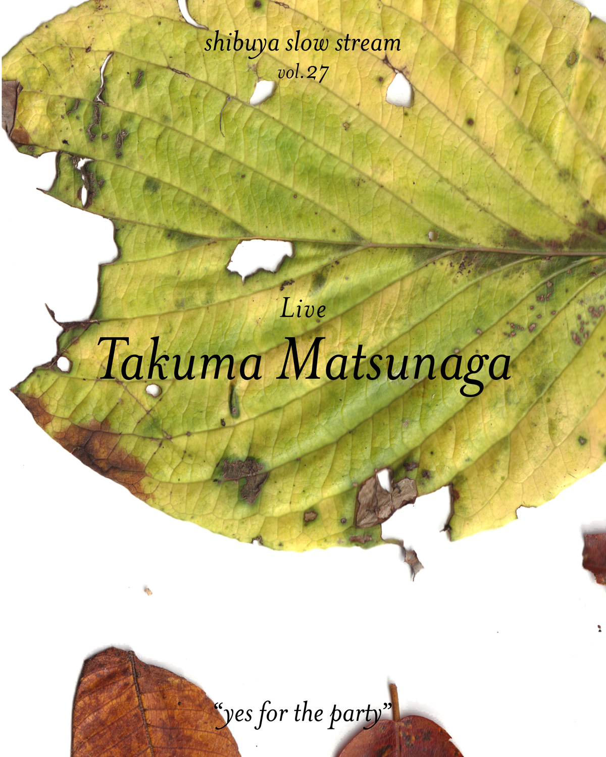 shibuya slow stream vol.27 「yes for the party」 | Takuma Matsunaga
